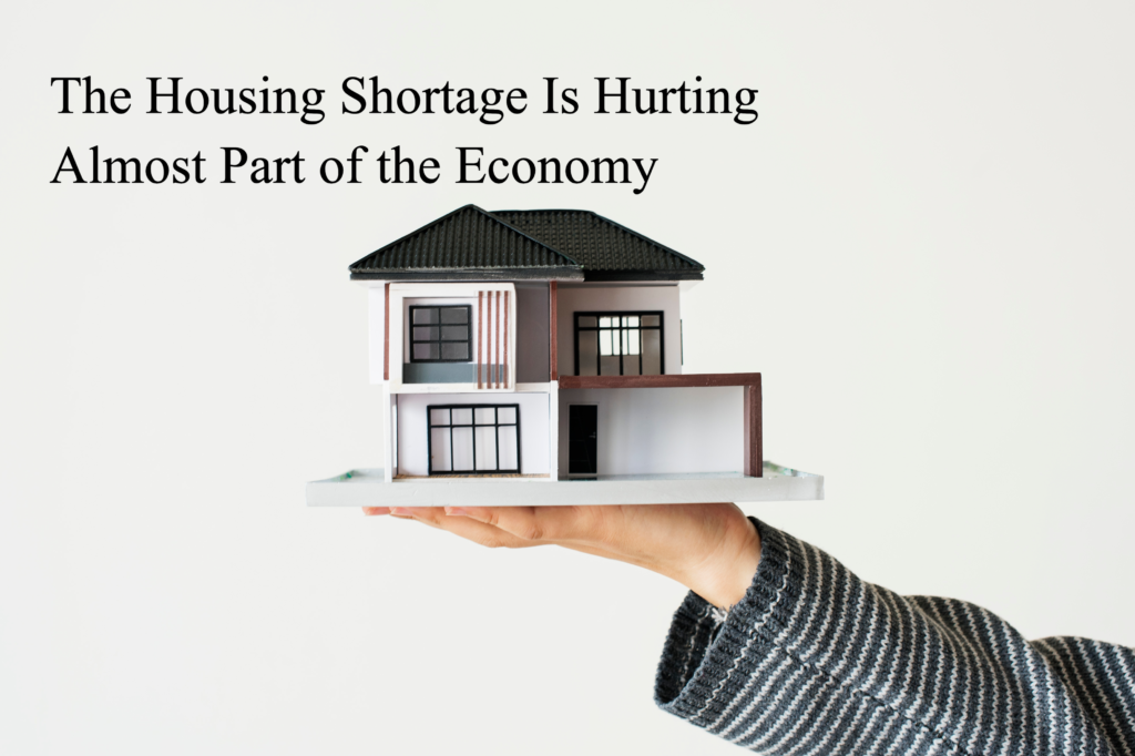 The Housing Shortage Is Hurting Almost Part of the Economy