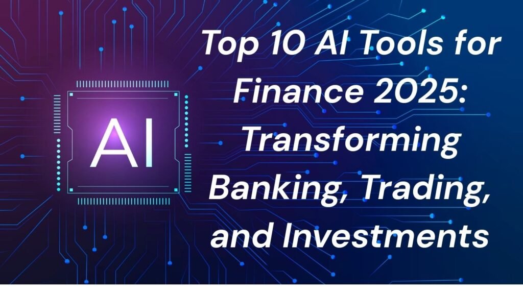 Top 10 AI Tools for Finance 2025: Transforming Banking, Trading, and Investments